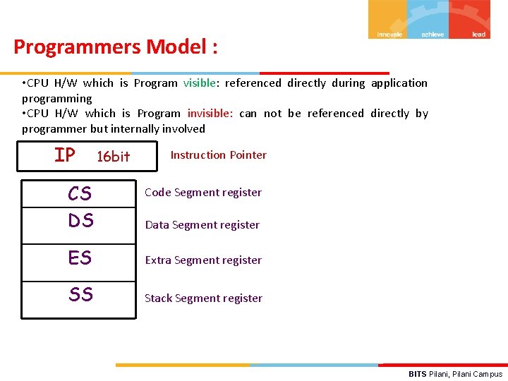 Programmers Model : • CPU H/W which is Program visible: referenced directly during application