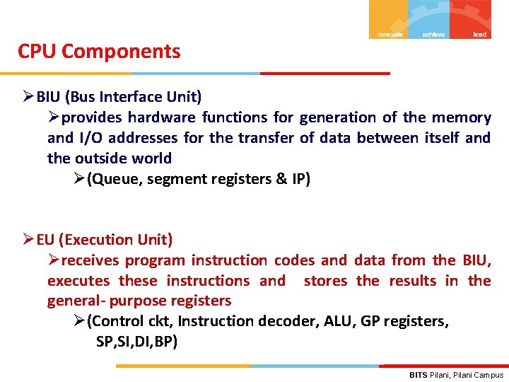 CPU Components ØBIU (Bus Interface Unit) Øprovides hardware functions for generation of the memory