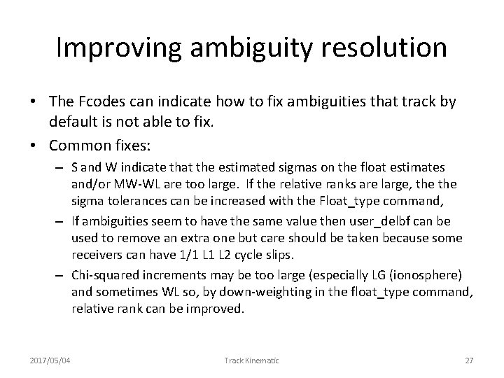 Improving ambiguity resolution • The Fcodes can indicate how to fix ambiguities that track
