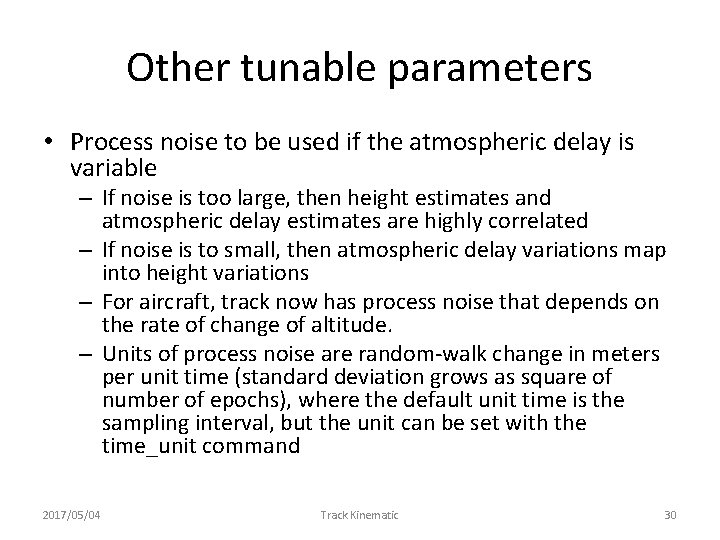 Other tunable parameters • Process noise to be used if the atmospheric delay is