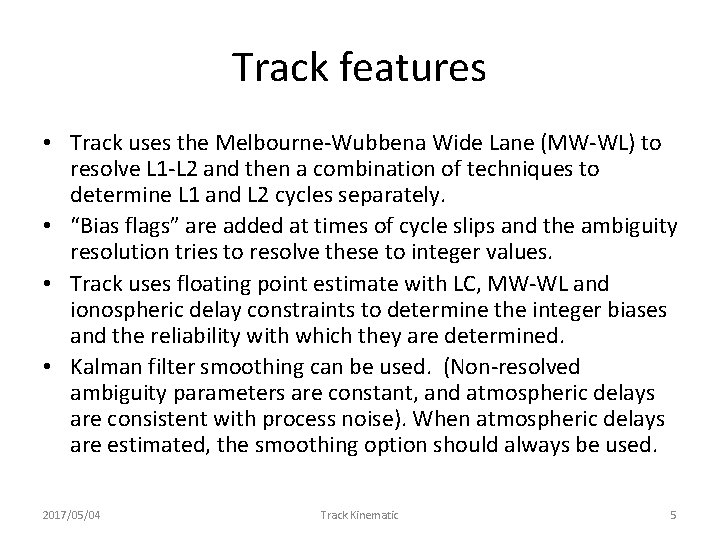 Track features • Track uses the Melbourne-Wubbena Wide Lane (MW-WL) to resolve L 1