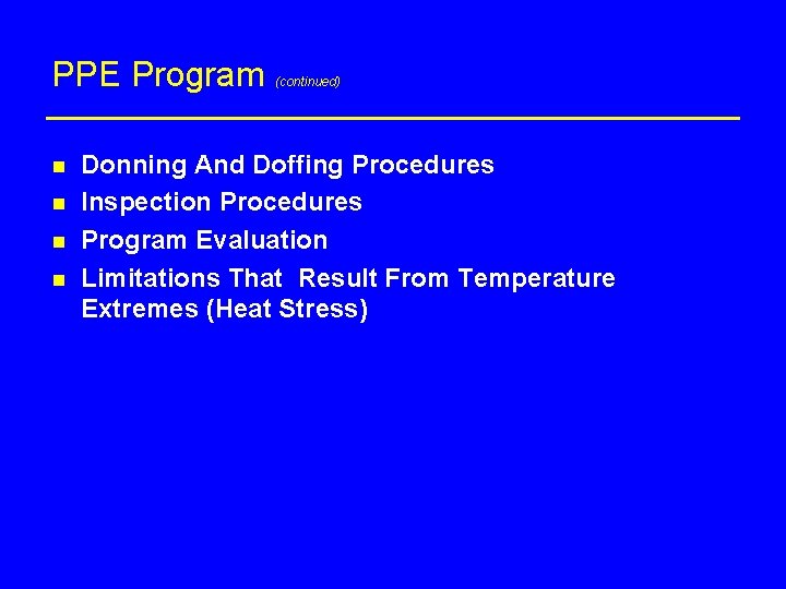PPE Program n n (continued) Donning And Doffing Procedures Inspection Procedures Program Evaluation Limitations