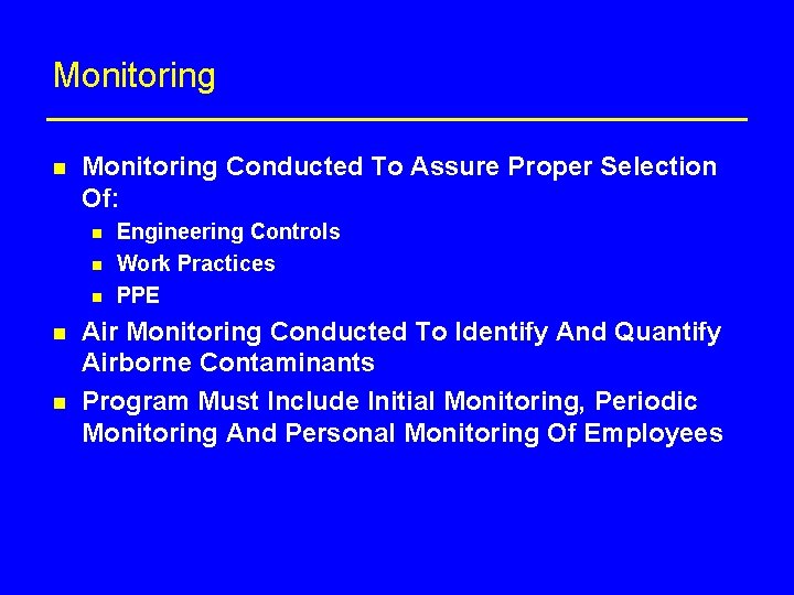 Monitoring n Monitoring Conducted To Assure Proper Selection Of: n n n Engineering Controls