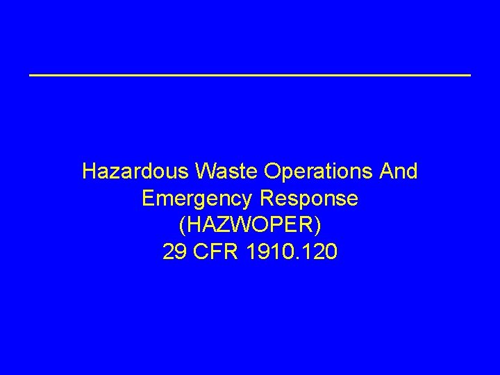 Hazardous Waste Operations And Emergency Response (HAZWOPER) 29 CFR 1910. 120 