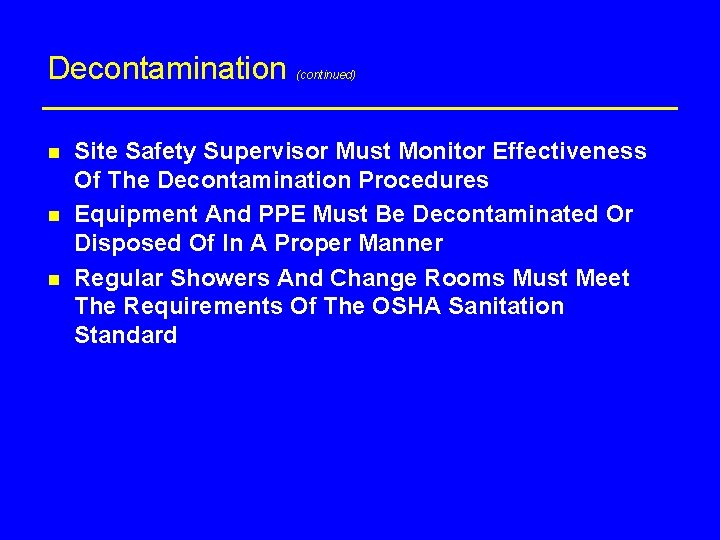 Decontamination n (continued) Site Safety Supervisor Must Monitor Effectiveness Of The Decontamination Procedures Equipment