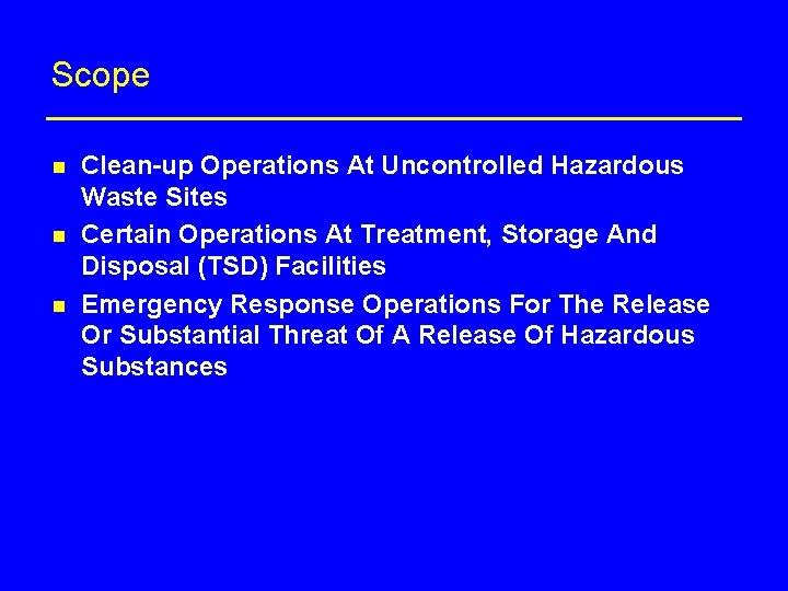 Scope n n n Clean-up Operations At Uncontrolled Hazardous Waste Sites Certain Operations At