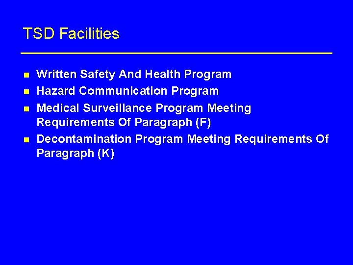 TSD Facilities n n Written Safety And Health Program Hazard Communication Program Medical Surveillance