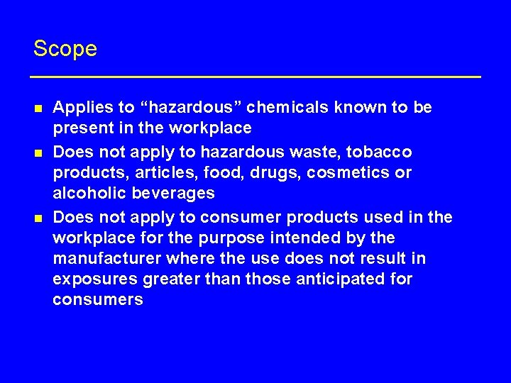 Scope n n n Applies to “hazardous” chemicals known to be present in the