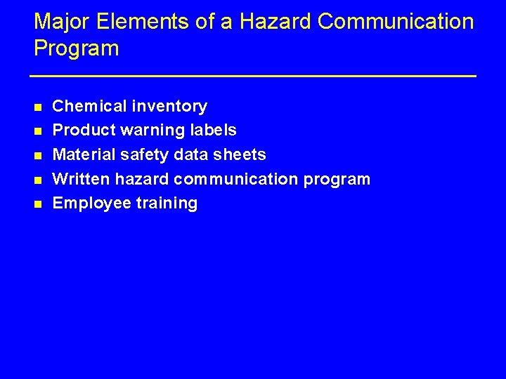 Major Elements of a Hazard Communication Program n n n Chemical inventory Product warning