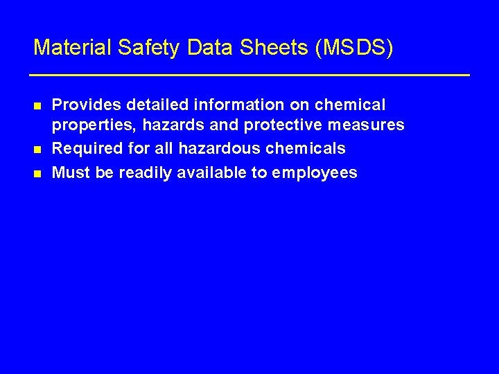 Material Safety Data Sheets (MSDS) n n n Provides detailed information on chemical properties,