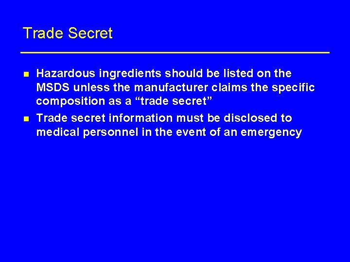 Trade Secret n n Hazardous ingredients should be listed on the MSDS unless the