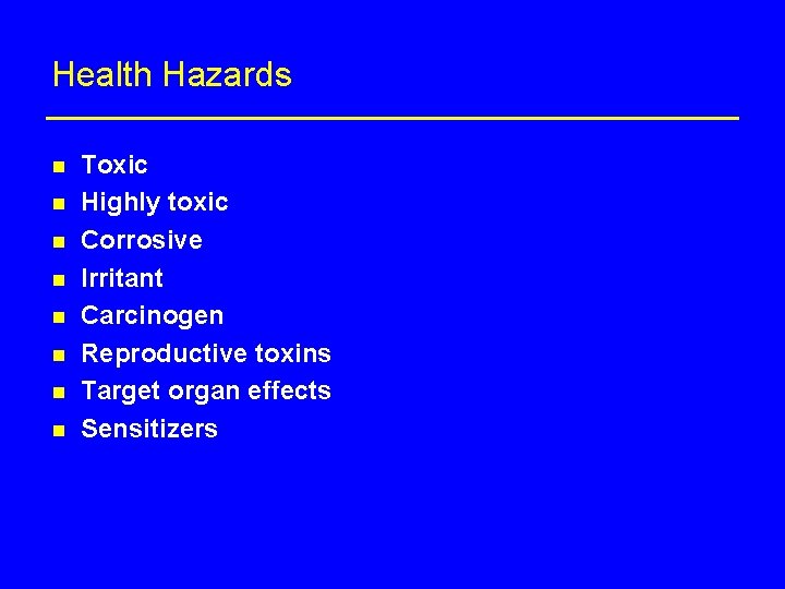Health Hazards n n n n Toxic Highly toxic Corrosive Irritant Carcinogen Reproductive toxins