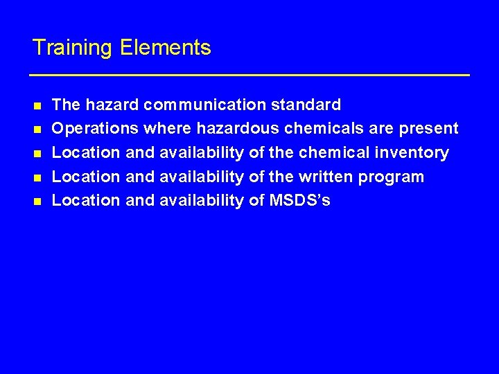 Training Elements n n n The hazard communication standard Operations where hazardous chemicals are