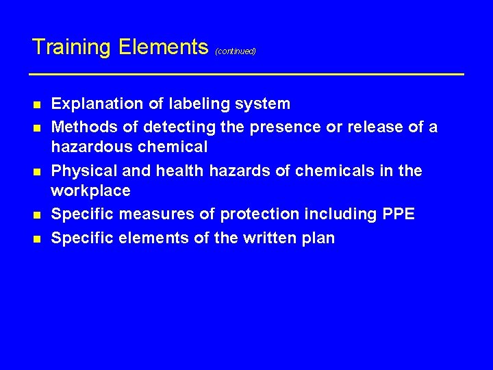 Training Elements n n n (continued) Explanation of labeling system Methods of detecting the