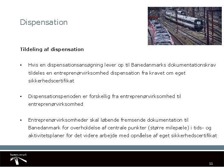 Dispensation Tildeling af dispensation • Hvis en dispensationsansøgning lever op til Banedanmarks dokumentationskrav tildeles