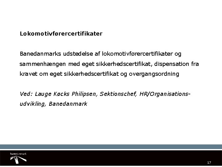 Lokomotivførercertifikater Banedanmarks udstedelse af lokomotivførercertifikater og sammenhængen med eget sikkerhedscertifikat, dispensation fra kravet om