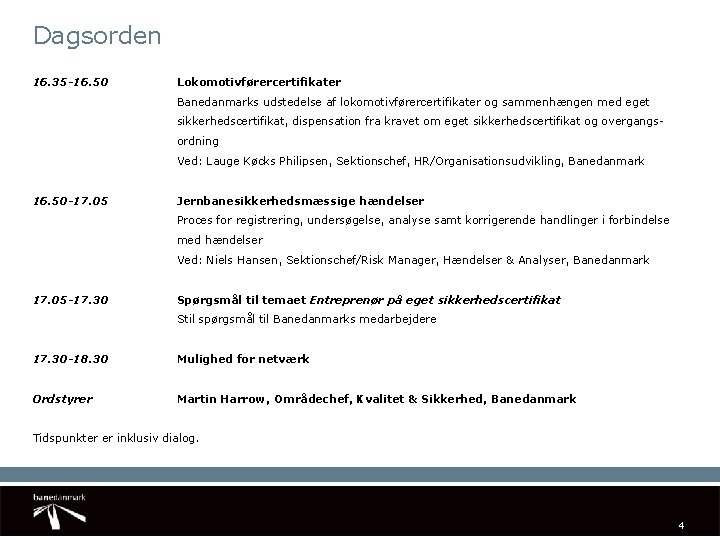 Dagsorden 16. 35 -16. 50 Lokomotivførercertifikater Banedanmarks udstedelse af lokomotivførercertifikater og sammenhængen med eget