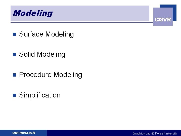 Modeling n Surface Modeling n Solid Modeling n Procedure Modeling n Simplification cgvr. korea.