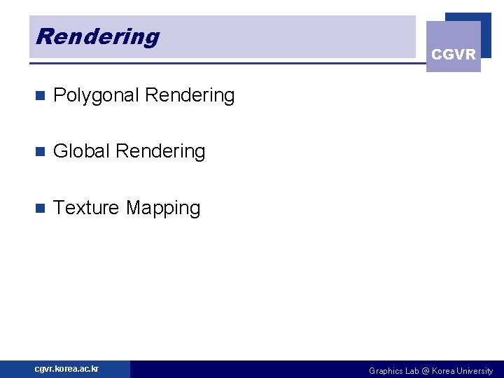 Rendering n Polygonal Rendering n Global Rendering n Texture Mapping cgvr. korea. ac. kr