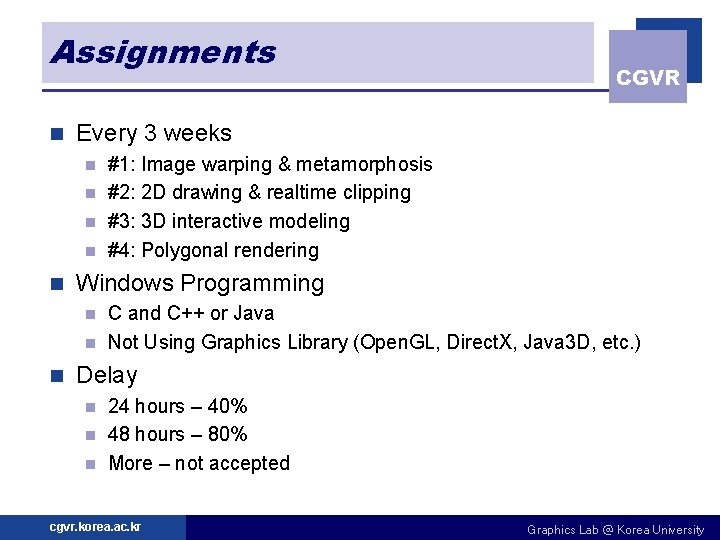 Assignments n CGVR Every 3 weeks #1: Image warping & metamorphosis n #2: 2