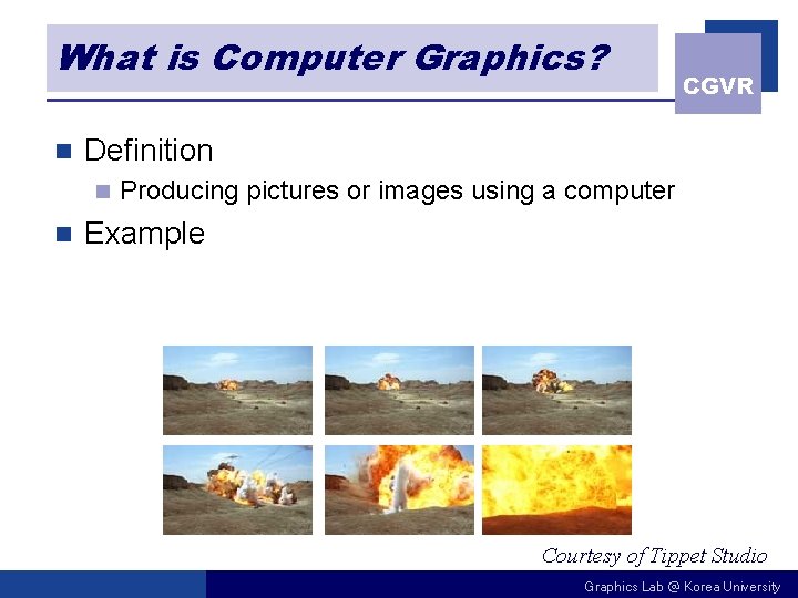 What is Computer Graphics? n Definition n n CGVR Producing pictures or images using