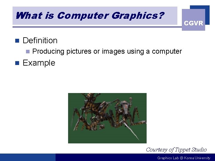 What is Computer Graphics? n Definition n n CGVR Producing pictures or images using