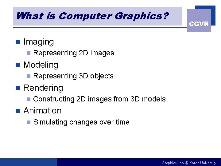 What is Computer Graphics? n Imaging n n Representing 3 D objects Rendering n