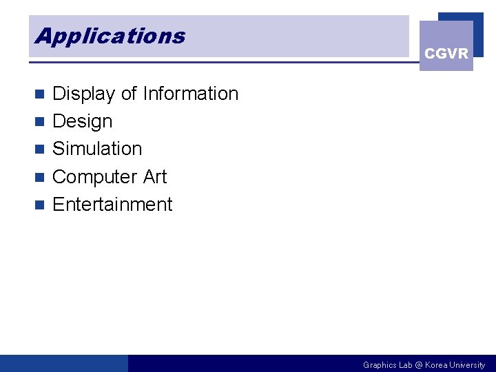 Applications n n n CGVR Display of Information Design Simulation Computer Art Entertainment Graphics