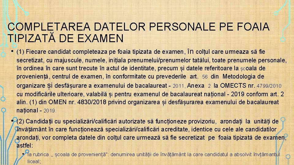 COMPLETAREA DATELOR PERSONALE PE FOAIA TIPIZATĂ DE EXAMEN • (1) Fiecare candidat completeaza pe