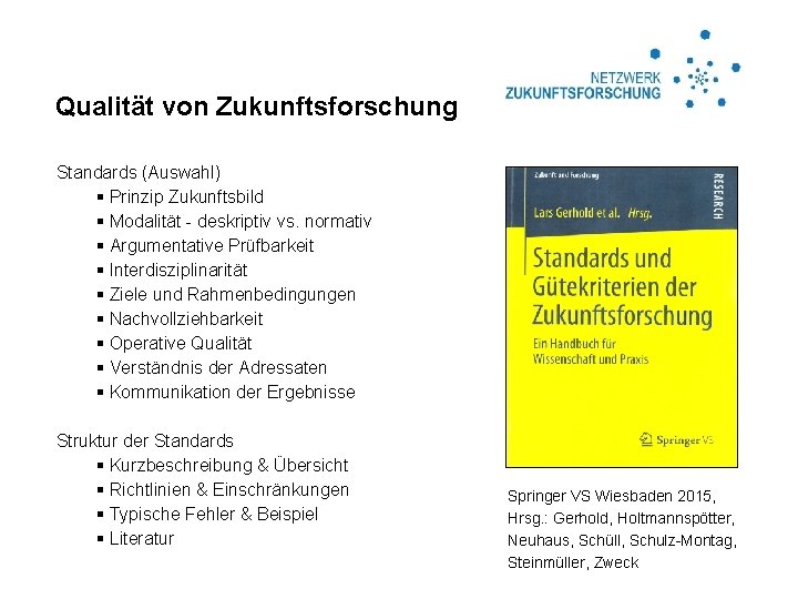 Qualität von Zukunftsforschung Standards (Auswahl) § Prinzip Zukunftsbild § Modalität - deskriptiv vs. normativ