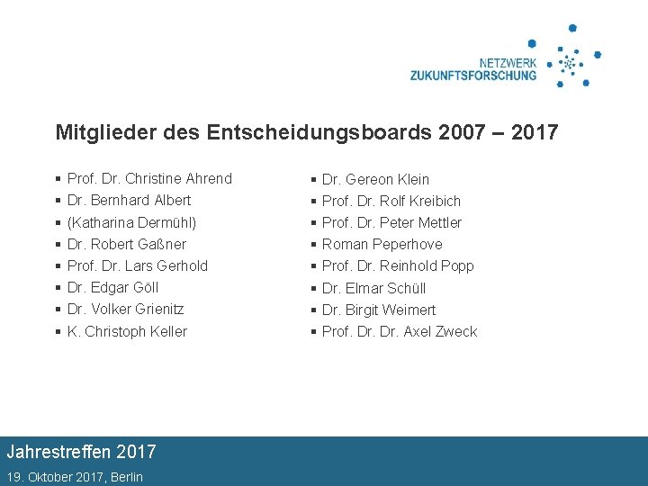 Mitglieder des Entscheidungsboards 2007 – 2017 § § § § Prof. Dr. Christine Ahrend