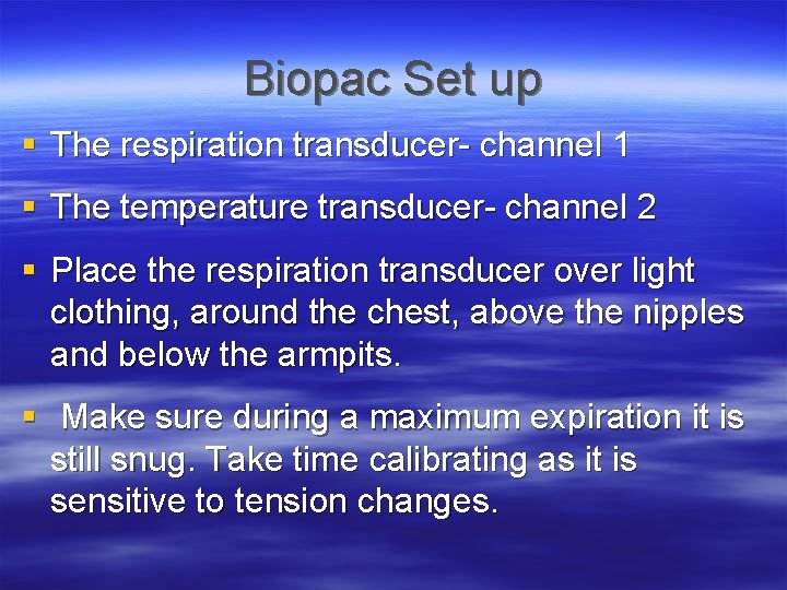 Biopac Set up § The respiration transducer- channel 1 § The temperature transducer- channel