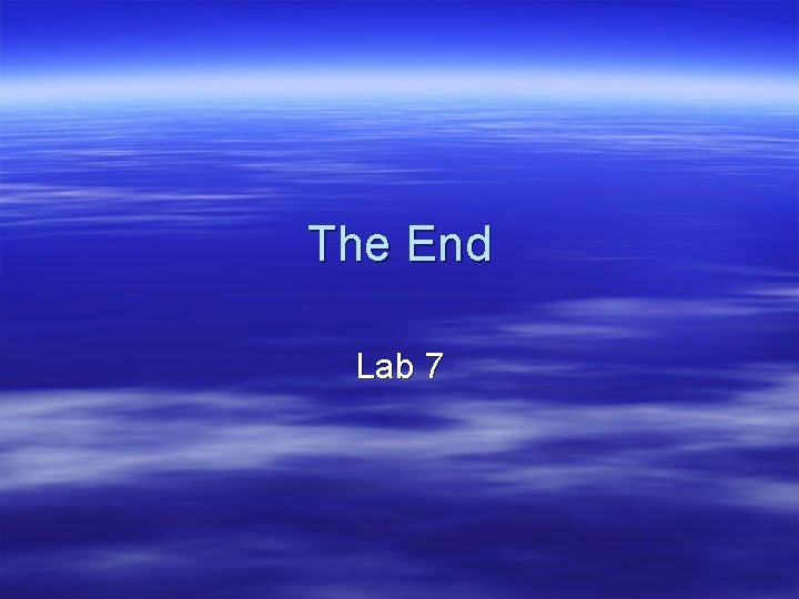 The End Lab 7 