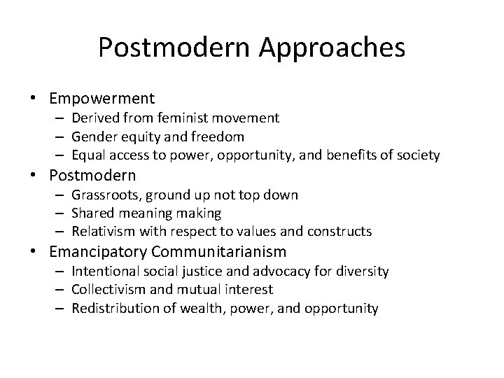 Postmodern Approaches • Empowerment – Derived from feminist movement – Gender equity and freedom