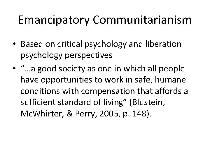 Emancipatory Communitarianism • Based on critical psychology and liberation psychology perspectives • “…a good