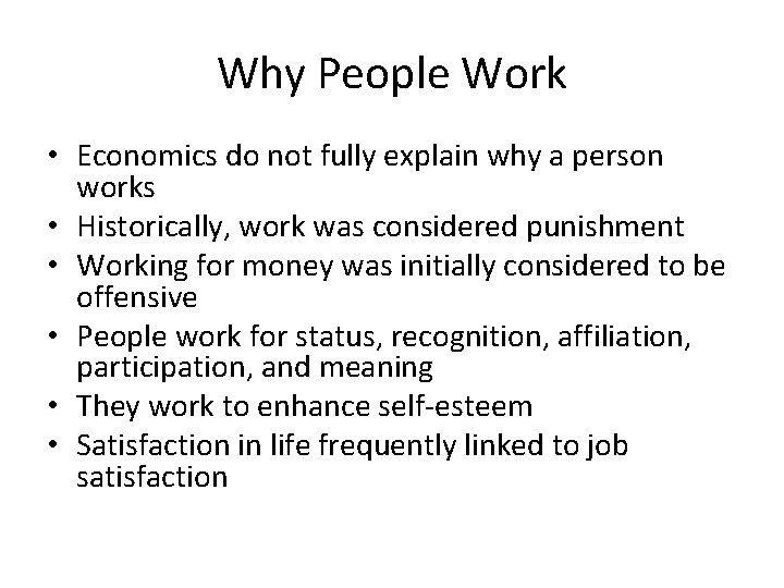 Why People Work • Economics do not fully explain why a person works •