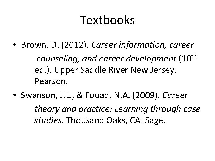 Textbooks • Brown, D. (2012). Career information, career counseling, and career development (10 th