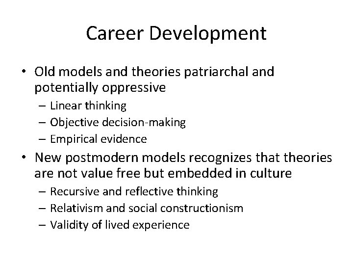 Career Development • Old models and theories patriarchal and potentially oppressive – Linear thinking