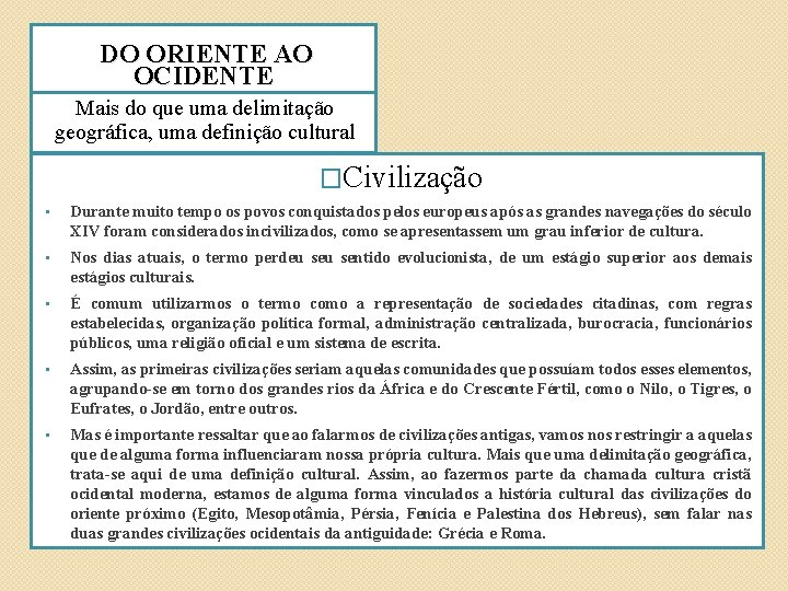 DO ORIENTE AO OCIDENTE Mais do que uma delimitação geográfica, uma definição cultural �Civilização