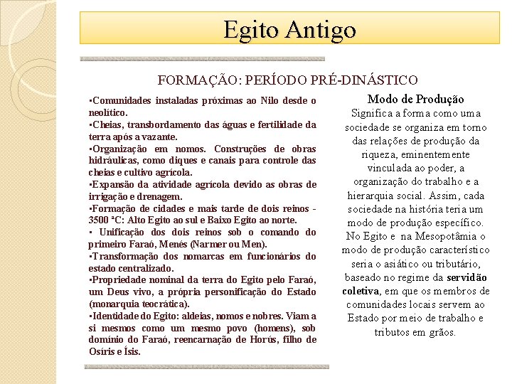 Egito Antigo FORMAÇÃO: PERÍODO PRÉ-DINÁSTICO • Comunidades instaladas próximas ao Nilo desde o neolítico.