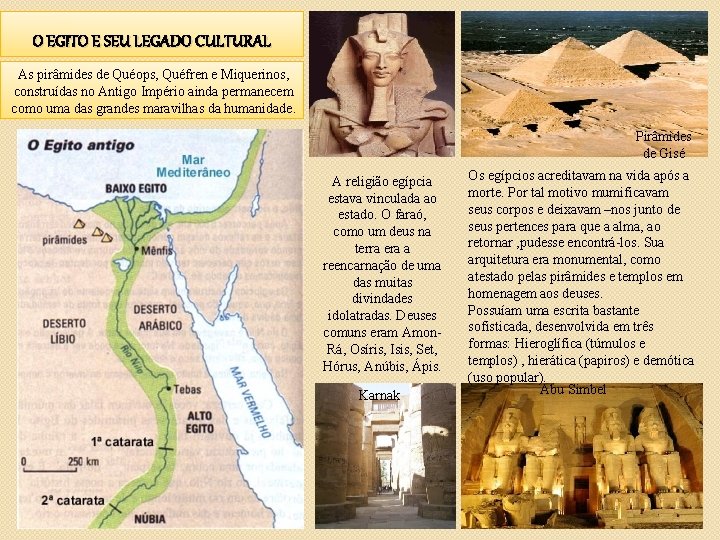 O EGITO E SEU LEGADO CULTURAL As pirâmides de Quéops, Quéfren e Miquerinos, construídas