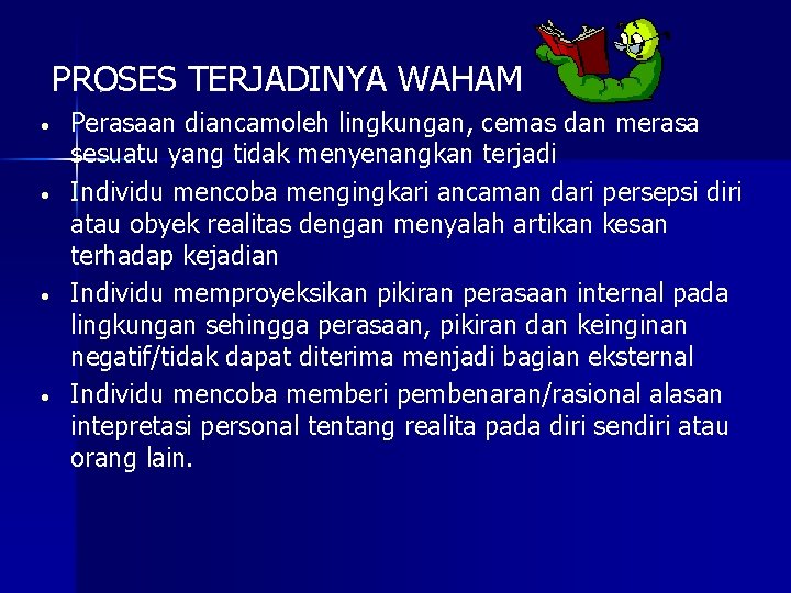 PROSES TERJADINYA WAHAM. • • Perasaan diancamoleh lingkungan, cemas dan merasa sesuatu yang tidak