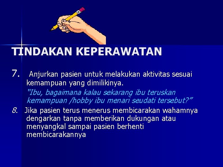 TINDAKAN KEPERAWATAN 7. Anjurkan pasien untuk melakukan aktivitas sesuai kemampuan yang dimilikinya. “Ibu, bagaimana