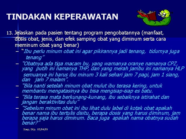 TINDAKAN KEPERAWATAN 13. Jelaskan pada pasien tentang program pengobatannya (manfaat, dosis obat, jenis, dan