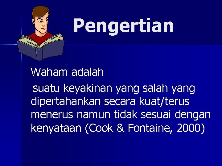 Pengertian Waham adalah suatu keyakinan yang salah yang dipertahankan secara kuat/terus menerus namun tidak