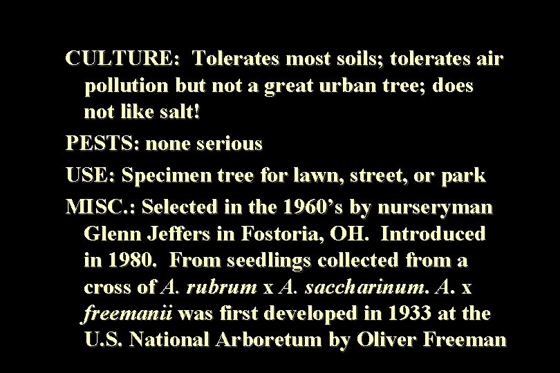 CULTURE: Tolerates most soils; tolerates air pollution but not a great urban tree; does