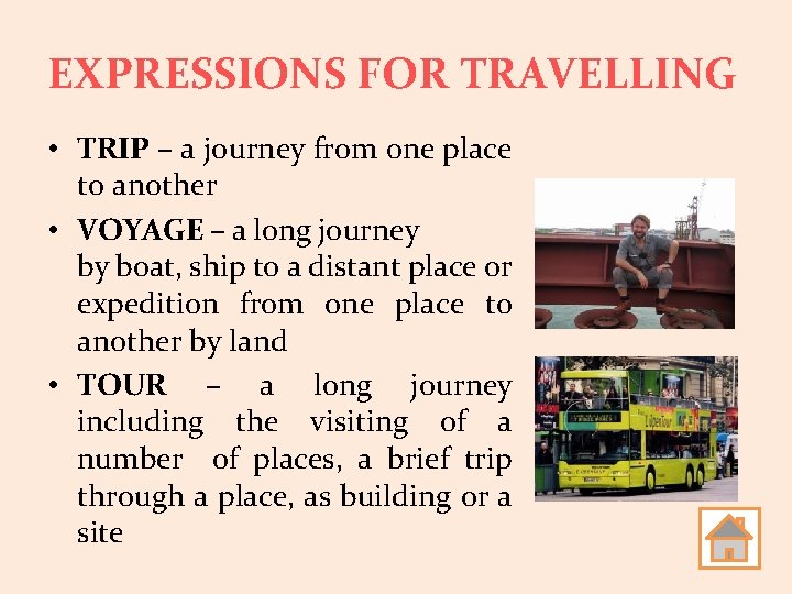 EXPRESSIONS FOR TRAVELLING • TRIP – a journey from one place to another •