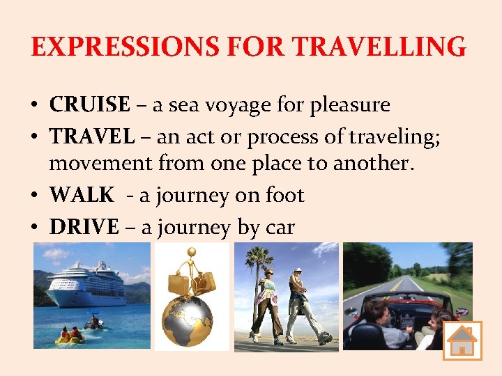 EXPRESSIONS FOR TRAVELLING • CRUISE – a sea voyage for pleasure • TRAVEL –