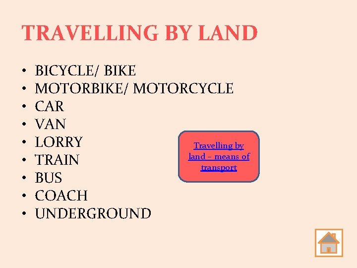 TRAVELLING BY LAND • • • BICYCLE/ BIKE MOTORBIKE/ MOTORCYCLE CAR VAN LORRY Travelling