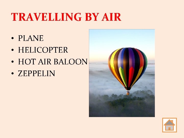 TRAVELLING BY AIR • • PLANE HELICOPTER HOT AIR BALOON ZEPPELIN 